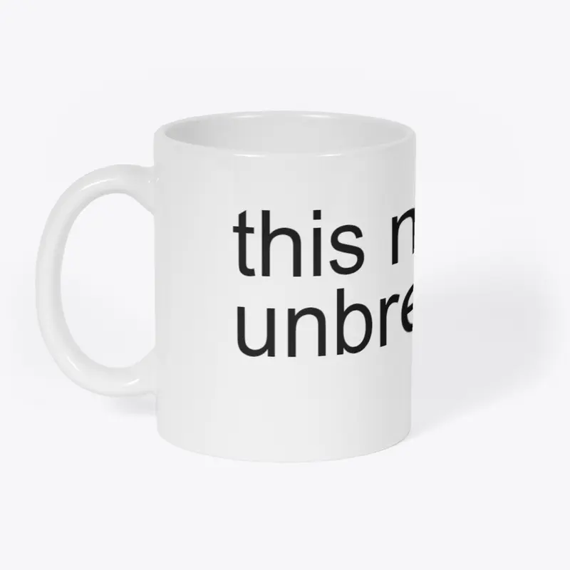 This Mug Is Unbreakable